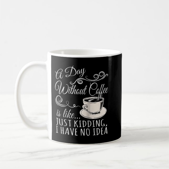 A Day Without Coffee is Like Just Kidding Raglan B Coffee Mug (Left)