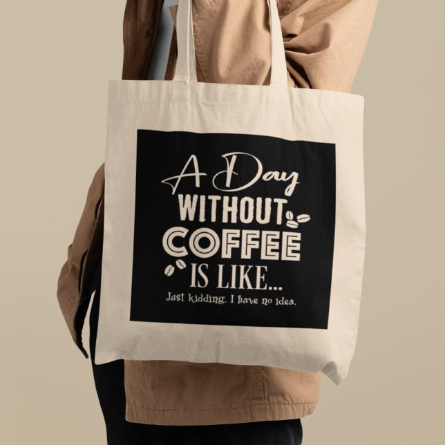 A Day Without Coffee Is Like... Print Tote Bag (Creator Uploaded)