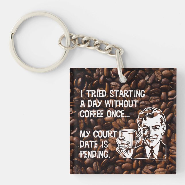A Day Without Coffee Key Ring (Front)
