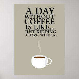 A DAY WITHOUT COFFEE.. (Poster) Poster