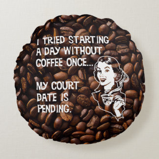 A Day Without Coffee Round Cushion