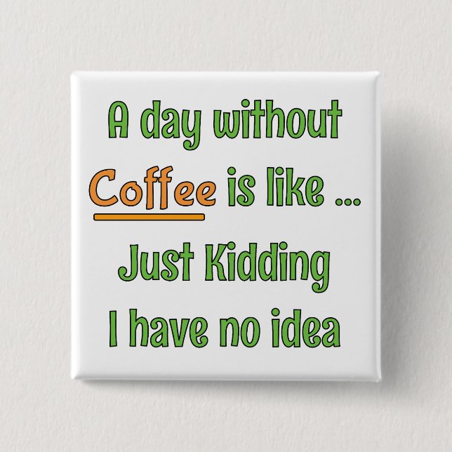 A day without Coffee T-Shirt 15 Cm Square Badge (Front)