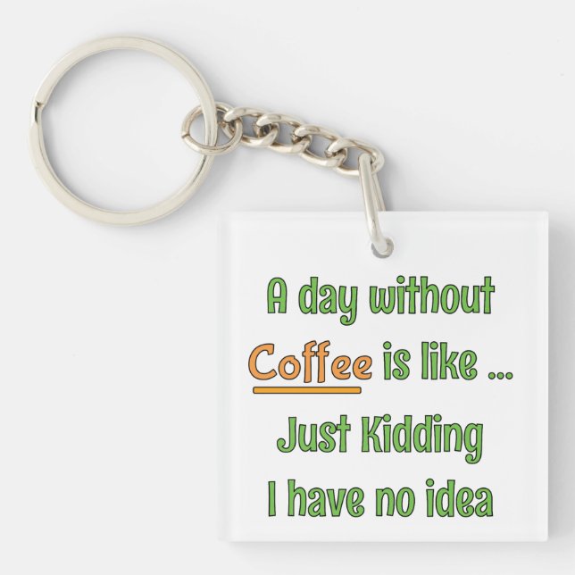 A day without Coffee T-Shirt Key Ring (Front)