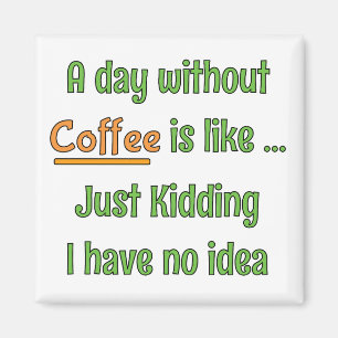A day without Coffee T-Shirt Magnet