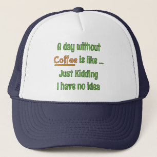 A day without Coffee T-Shirt Trucker Hat