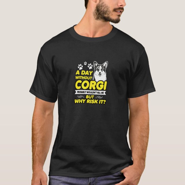 A Day Without Corgi T-Shirt (Front)