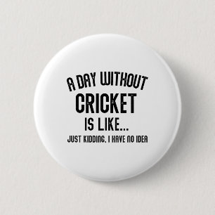 A Day Without Cricket Is Like Cricket Men Women Gi 6 Cm Round Badge
