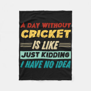 A Day Without Cricket Is Like Just Kidding I Have Fleece Blanket