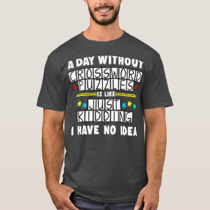 A Day Without Crossword Puzzles Is Like T-Shirt