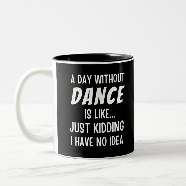 A  Day Without Dance Is Like Just Kidding Dancer Two-Tone Coffee Mug (Left)