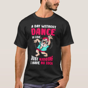 A Day Without Dancing Dance Teacher Instructor Cho T-Shirt