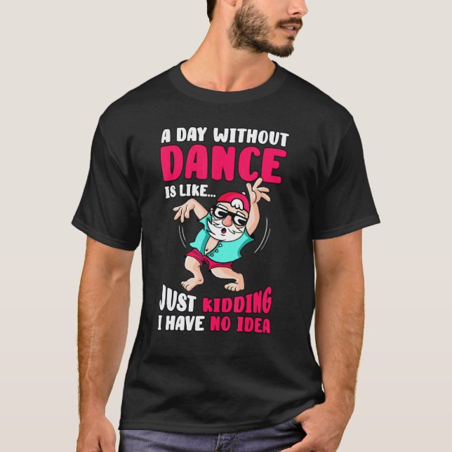 A Day Without Dancing Dance Teacher Instructor Cho T-Shirt (Front)
