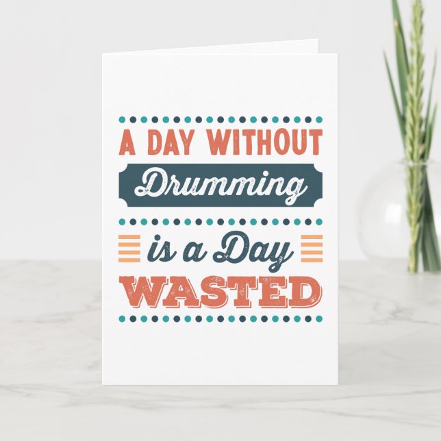 A Day without Drumming is a day wasted Card (Front)