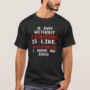 A Day Without Fighting  Nerd and Gamer Outfit T-Shirt