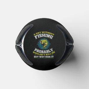 A Day Without Fishing Probably Wouldn't Kill Me Can Cooler