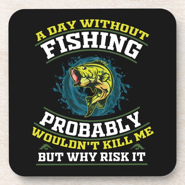 A Day Without Fishing Probably Wouldn't Kill Me  Coaster (Front)