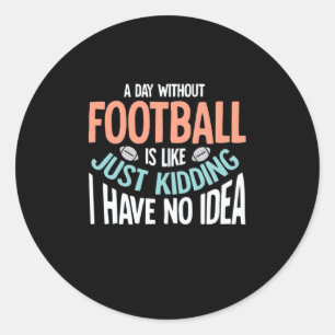 A Day Without Football No Idea Classic Round Sticker