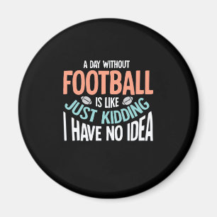 A Day Without Football No Idea Magnet