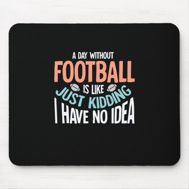 A Day Without Football No Idea Mouse Pad (Front)
