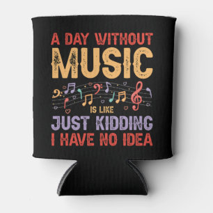 A Day Without - Funny Music Lover Design Can Cooler