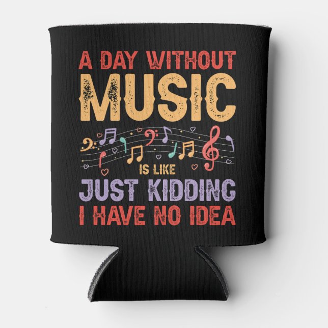 A Day Without - Funny Music Lover Design Can Cooler (Front)