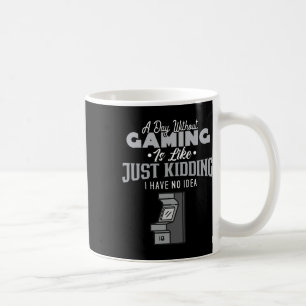 A Day Without Gaming Is Like Sarcastic Novelty Gam Coffee Mug