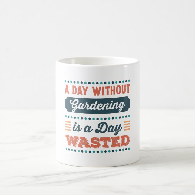 A Day without Gardening is a day wasted Coffee Mug (Center)