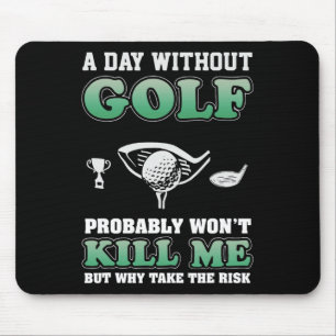 A Day Without Golf Funny Golf Saying Fathers Day Mouse Pad