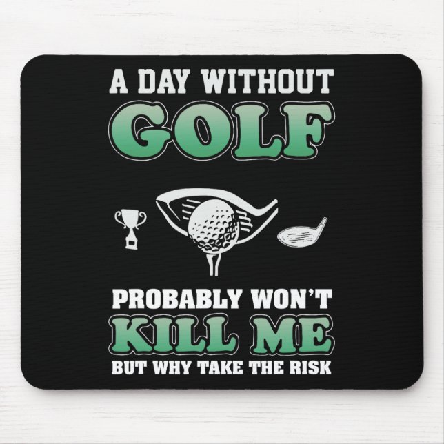 A Day Without Golf Funny Golf Saying Fathers Day  Mouse Pad (Front)
