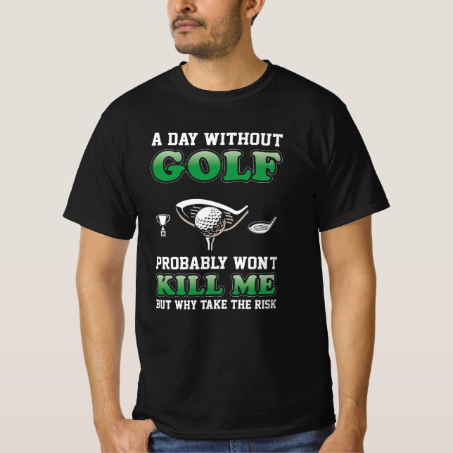A Day Without Golf | Funny Golfing Lover T-Shirt (Front)