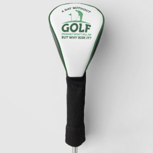 A Day Without Golf Head Cover