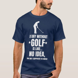 A Day Without Golfing Golf Golfer Funny T-Shirt
