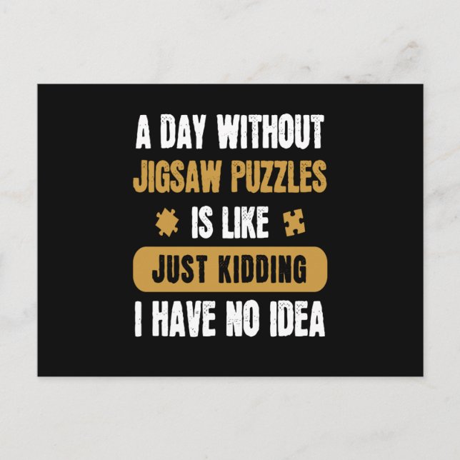 A Day Without Jigsaw Puzzles Hobby Game Postcard (Front)