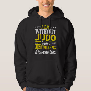 A Day Without Judo Judo Hoodie
