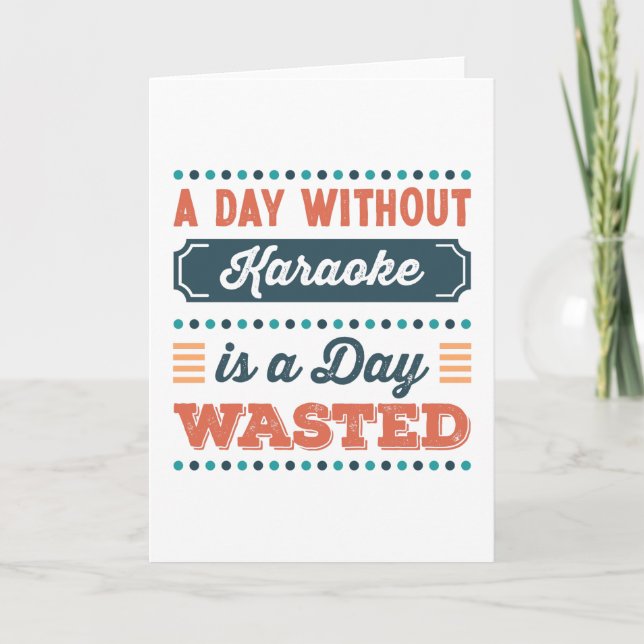 A Day without Karaoke is a day wasted Card (Front)