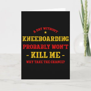 A Day Without Kneeboarding Won't Kill Me Kneeboard Card
