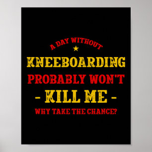 A Day Without Kneeboarding Won't Kill Me Kneeboard Poster