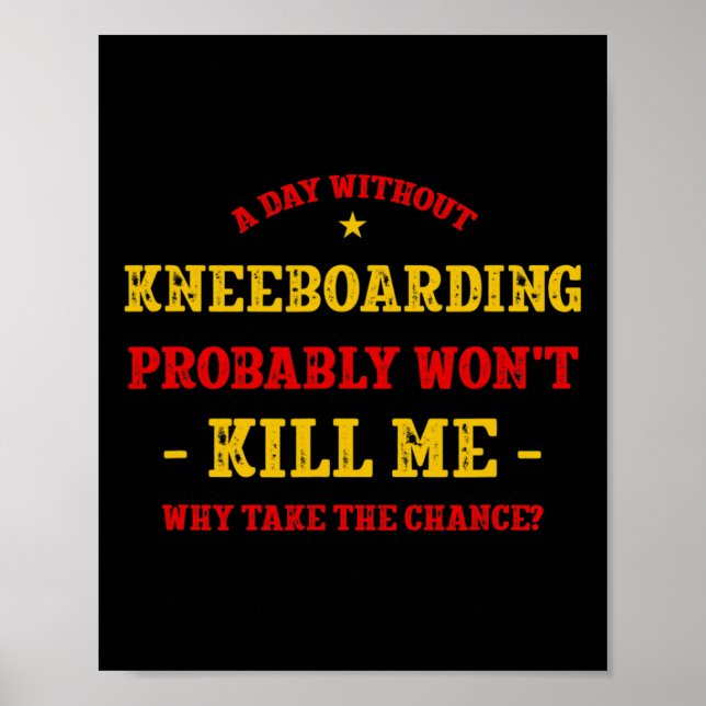 A Day Without Kneeboarding Won't Kill Me Kneeboard Poster (Front)