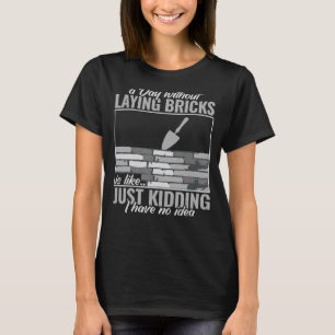 a day without laying bricks men women masonry Bric T-Shirt