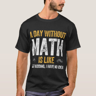 A DAY WITHOUT MATH IS LIKE funny maths vintage T-Shirt