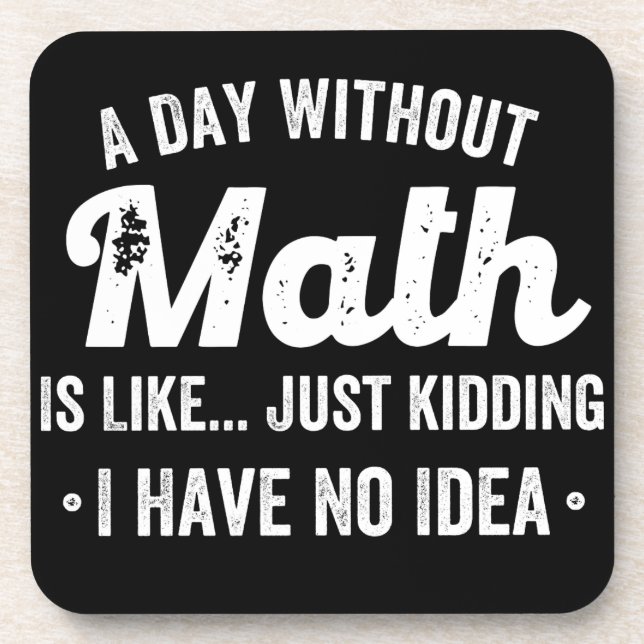 a day without math is like just kidding i have no coaster (Front)