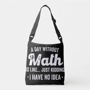 a day without math is like just kidding i have no crossbody bag