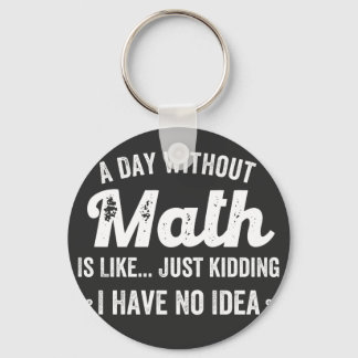 a day without math is like just kidding i have no key ring