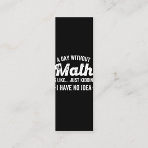 a day without math is like just kidding i have no loyalty card