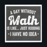 a day without math is like just kidding i have no napkin<br><div class="desc">a day without math is like just kidding i have no idea math</div>