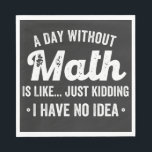 a day without math is like just kidding i have no napkin<br><div class="desc">a day without math is like just kidding i have no idea math</div>
