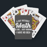 a day without math is like just kidding i have no playing cards<br><div class="desc">a day without math is like just kidding i have no idea math</div>