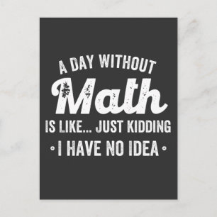 a day without math is like just kidding i have no postcard