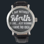 a day without math is like just kidding i have no watch<br><div class="desc">a day without math is like just kidding i have no idea math</div>