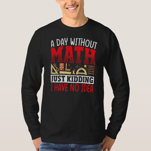 A Day Without Math Mathematician Math Teacher Stud T-Shirt (Front)